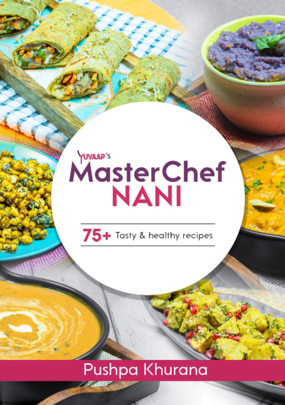 MasterChef Nani: Wholesome Indian Recipe Book by Mrs. Pushpa Khurana